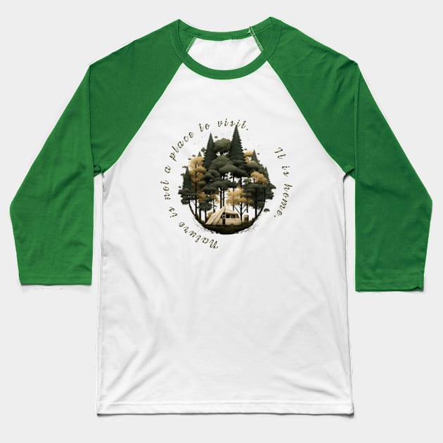 Nature is not a place to visit. It is home. Baseball T-Shirt by ThatSimply!